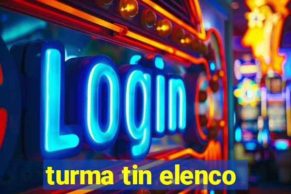 turma tin elenco
